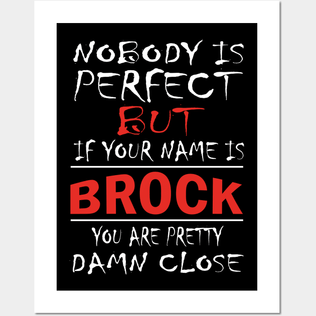 Nobody Is Perfect But If Your Name Is BROCK You Are Pretty Damn Close Wall Art by premium_designs